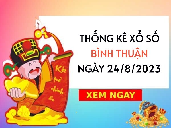 Thống kê xổ số Bình Thuận ngày 24/8/2023 thứ 5 hôm nay
