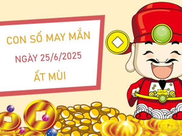 Sung túc hơn cùng số phú quý tuổi Ất Mùi 25/6/2025