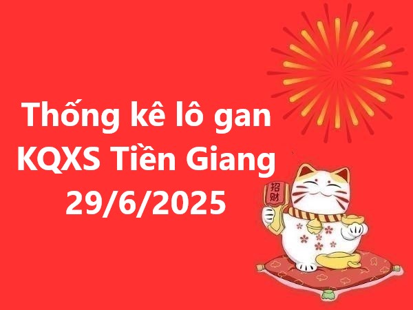 Thống kê lô gan KQXS Tiền Giang 29/6/2025 hôm nay