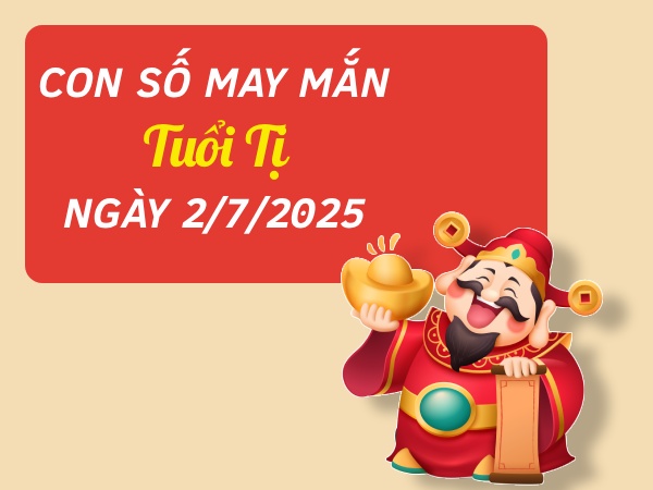 Tổng hợp con số đón lộc tài tuổi Tị ngày 2/7/2025