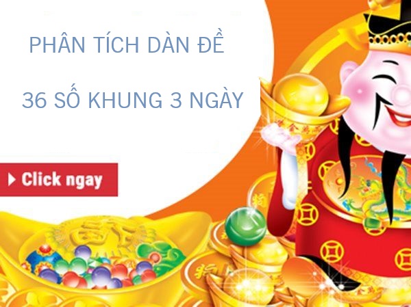 Phân tích dàn đề 36 số khung 3 ngày tiềm năng nhất