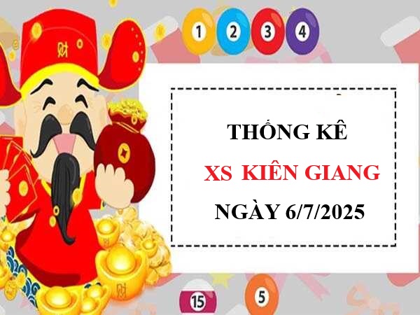 Thống kê xổ số Kiên Giang ngày 6/7/2025 chi tiết nhất