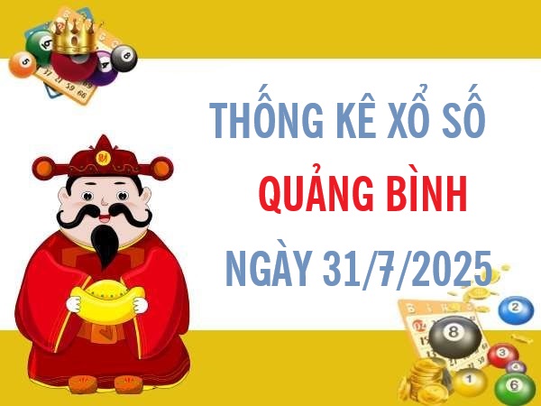 Thống kê xổ số Quảng Bình ngày 31/7/2025 thứ 5 hôm nay