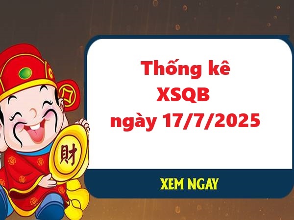Thống kê XSQB 17/7/2025 siêu chính xác nhất hôm nay