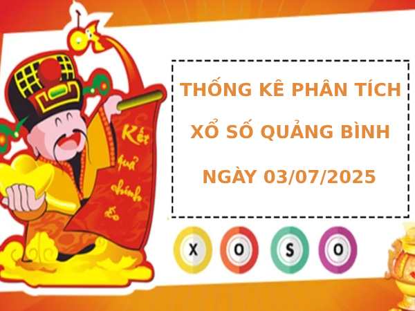 Thống kê phân tích XSQB thứ 5 ngày 3/7/2025 hôm nay