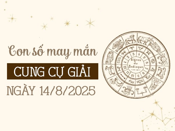 Con số kích hoạt may mắn cung Cự Giải ngày 14/8/2025