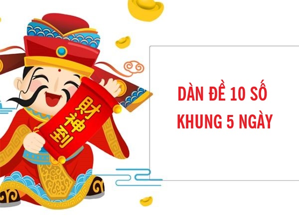 Phân tích dàn đề 10 số khung 5 ngày bất bại, miễn phí