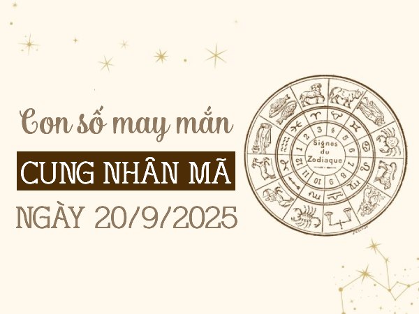 Con số kích hoạt tài vận cung Nhân Mã ngày 20/9/2025