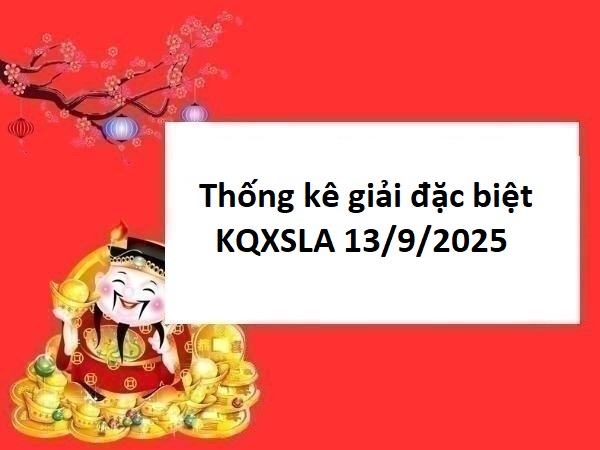 Thống kê giải đặc biệt kết quả Long An 13/9/2025 thứ 7