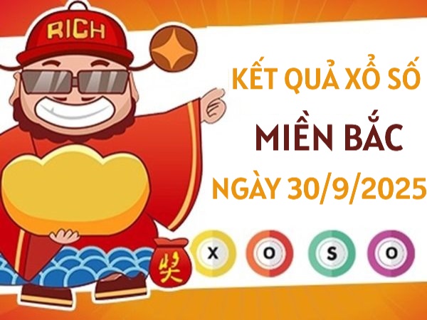 Thống kê xổ số Miền Bắc ngày 30/9/2025 hôm nay siêu chuẩn