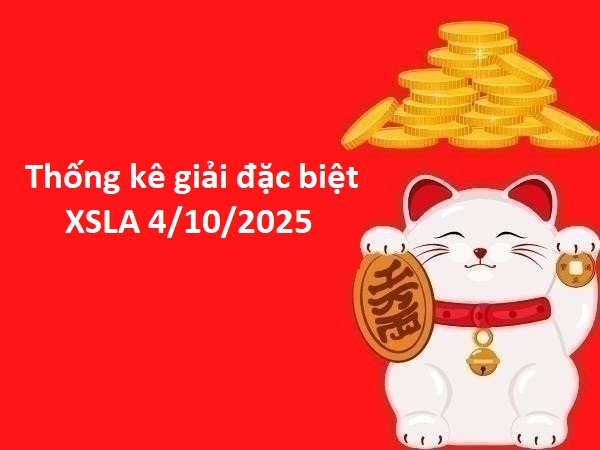 Thống kê giải đặc biệt xổ số Long An 4/10/2025 thứ 7