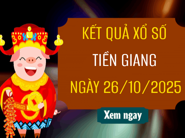 Dự đoán xổ số Tiền Giang ngày 26/10/2025 XSTG hôm nay