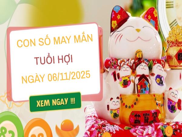 Khai mở tài vận với con số may mắn tuổi Hợi ngày 6/11/2025