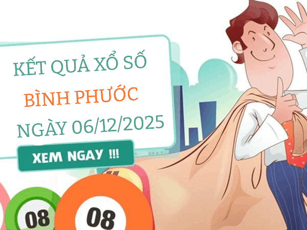Tham khảo dự đoán xổ số Bình Phước 6/12/2025 siêu chuẩn
