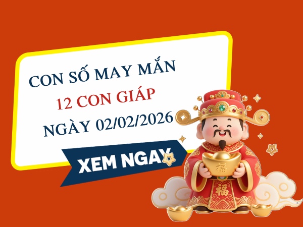 Bật mí con số may mắn ngày 2/2/2026 thứ 2 của 12 con giáp