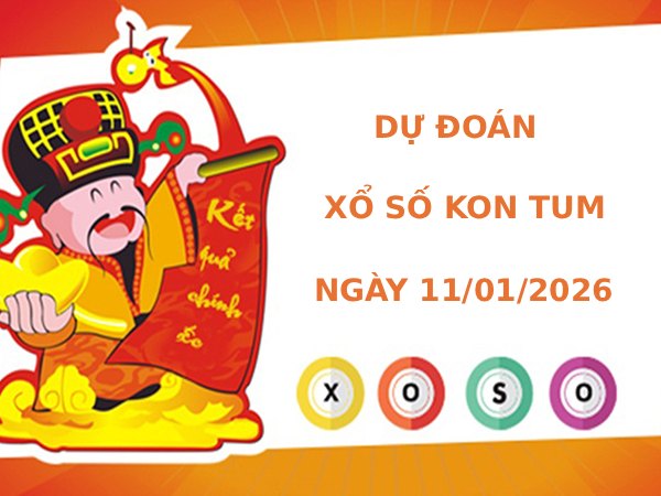 Dự đoán xổ số Kon Tum ngày 11/1/2026 thần tài