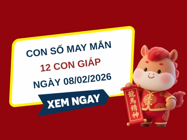 Con số may mắn ngày 08/02/2026 đón lộc vàng cho 12 con giáp
