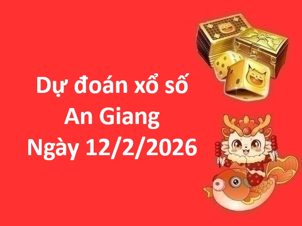 Dự đoán xổ số An Giang ngày 12 tháng 2 thứ 5 chính xác