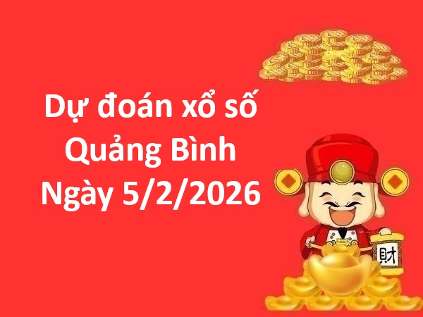 Dự đoán xổ số Quảng Bình ngày 5 tháng 2 thứ 5 siêu chuẩn