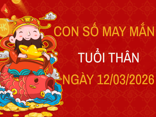 Hé lộ con số may mắn ngày 12/3 mang tài lộc cho tuổi Thân