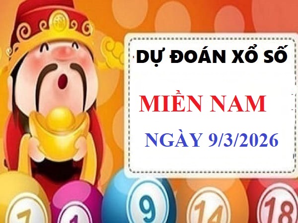 Dự đoán xổ số Miền Nam ngày 9/3/2026 thứ 2 Chuẩn xác