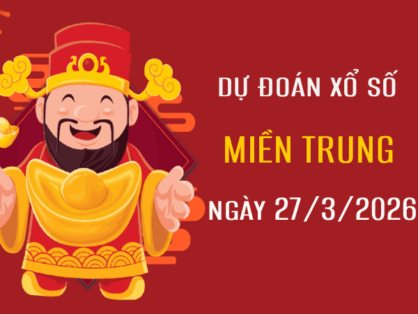 Dự đoán  XSMT 27/3/2026 – Soi cầu Miền Trung thứ 6 chuẩn xác