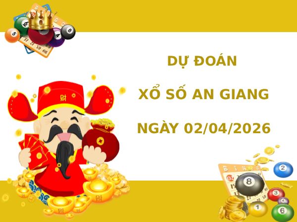 Dự đoán xổ số An Giang ngày 2/4/2026 thần tài