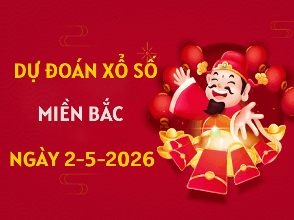 Dự đoán XSMB 2/5/2026 – Soi cầu Miền Bắc thứ 7 chính xác