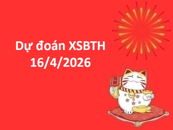 Dự đoán XSBTH 16/4/2026 – Dự đoán Bình Thuận thứ 5 thần tài