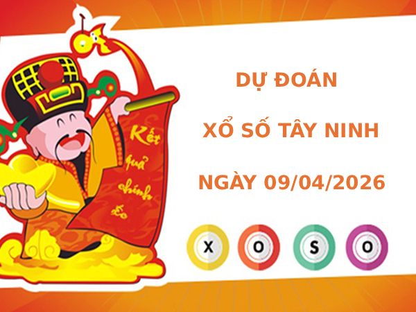 Dự đoán xổ số Tây Ninh ngày 9/4/2026 chính xác