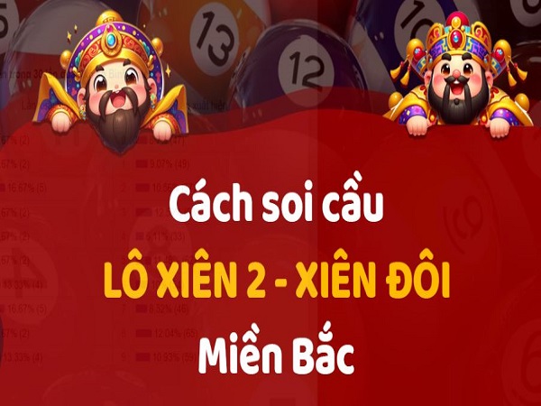 Cách soi dàn lô xiên 2 miền bắc hiệu quả được quan tâm