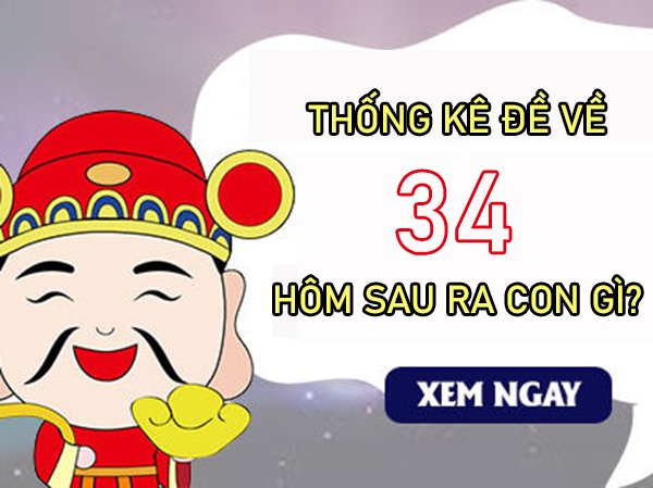 Thống kê đề về 34 hôm sau ra con gì, về con gì hên?
