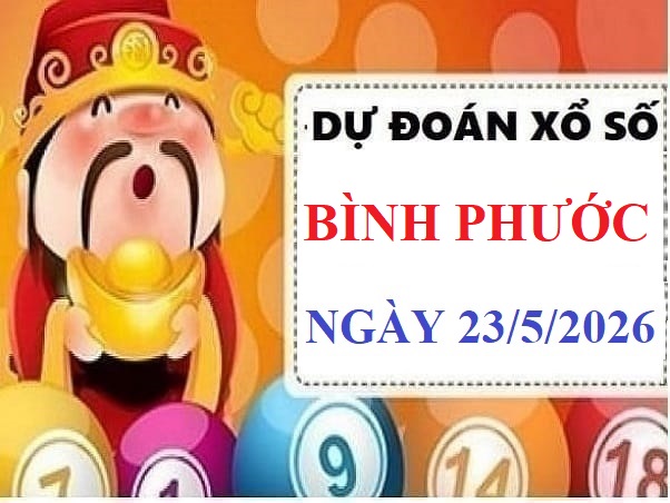 Dự đoán XSBP ngày 23/5/2026 Thứ 7 hôm nay Vip 24h
