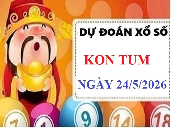 Dự đoán XSKT ngày 24/5/2026 Chủ Nhật siêu vip chính xác