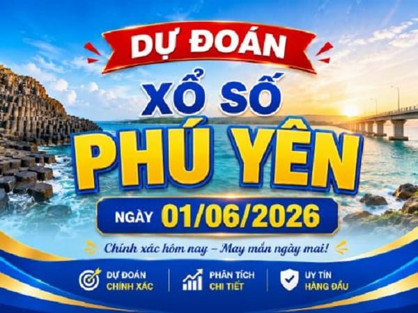 Dự đoán XSPY ngày 1/6/2026 hôm nay Siêu Vip chính Xác