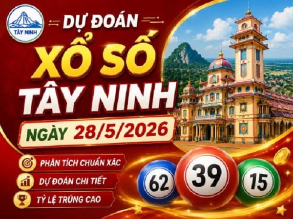 Dự đoán XSTN ngày 28/5/2026 VIP 24h độ chính xác cao