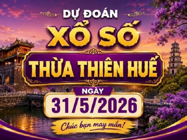 Dự đoán XSTTH ngày 31/5/2026 Chủ Nhật hôm nay siêu Vip