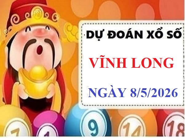 Dự đoán XSVL ngày 8/5/2026 thứ 6 siêu chính xác nhất