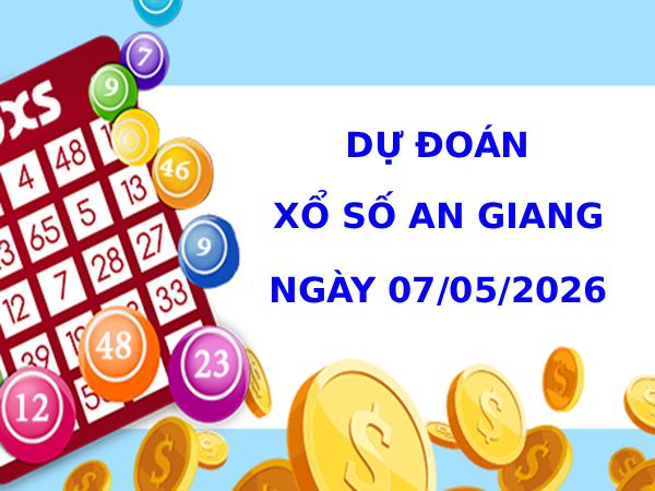 Dự đoán xổ số An Giang ngày 7/5/2026 thần tài