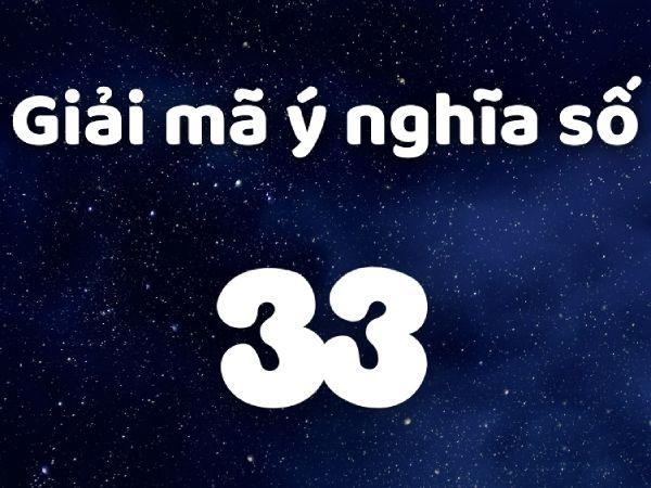 Khám phá ý nghĩa số 33 theo thần số học phong thủy