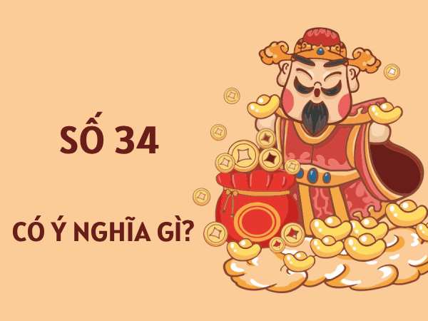Tìm hiểu ý nghĩa số 34 trong phong thủy giúp kích tài lộc