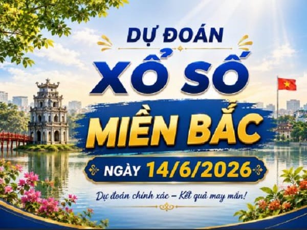 Dự đoán xổ số Miền Bắc ngày 14/6/2025 Chủ nhật siêu vip