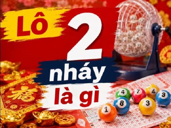 Giải thích lô 2 nháy là gì và trúng ăn bao nhiêu tiền?