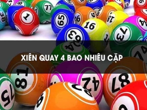 Hướng dẫn cách tính lô xiên quay 4 có bao nhiêu cặp chuẩn