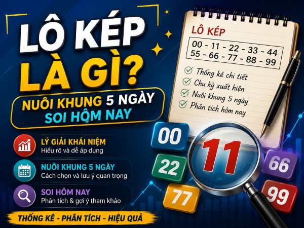 Lô kép là gì, mẹo thống kê lô kép khung 5 ngày hôm nay